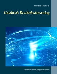 Merethe Bonnesen - Galaktisk Bevidsthedstræning - Plejaderne, Det galaktiske Råd, Kryon med  Metatron i kanaliserede meditationer.