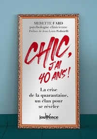 Merette Fard - Chic, j'ai 40 ans ! - La crise de la quarantaine, un élan pour se révéler.
