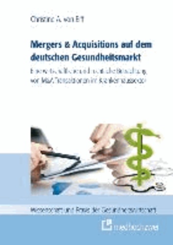Mergers & Acquisitions auf dem deutschen Gesundheitsmarkt - Eine wirtschaftliche und rechtliche Betrachtung von M&A-Transaktionen im Krankenhaussektor.