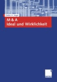 Mergers and Acquisitions (M & A). Ideal und Wirklichkeit - Eine umfassende Darstellung.