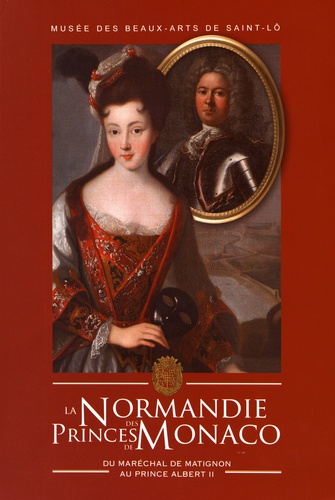 Mériadec de Goüyon Matignon et Christian de Goüyon Matignon - La Normandie des princes de Monaco, du maréchal de Matignon au prince Albert II.
