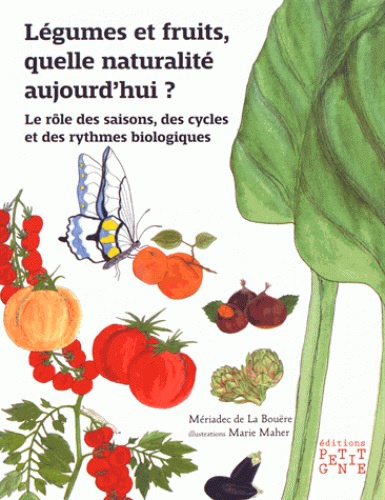 Mériadec de La Bouëre - Légumes et fruits, quelle naturalité aujourd'hui ? - Le rôle des saisons, des cycles  et des rythmes biologiques.