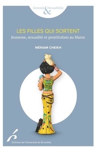 Mériam Cheikh - Les jeunes filles qui sortent - Jeunesse, sexualité et prostitution au Maroc.