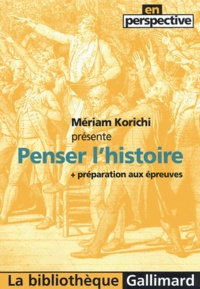 Mériam Korichi et Olivier Decroix - Penser l'histoire - Préparation aux épreuves.