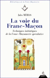 La Voie Du Franc-Macon. Techniques Initiatiques De La Franc-Maconnerie Speculative