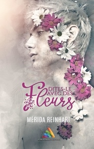 Mérida Reinhart et Homoromance Éditions - Dites-le avec des fleurs ! - Romance gay, livre gay.