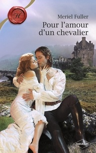 Meriel Fuller - Pour l'amour d'un chevalier (Harlequin Les Historiques).