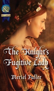 Meriel Fuller - The Knight's Fugitive Lady.