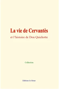 La vie de Cervantès et l’histoire de Don Quichotte