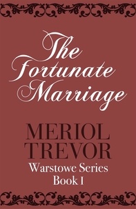 Meriol Trevor - The Fortunate Marriage - Warstowe Saga Book One.