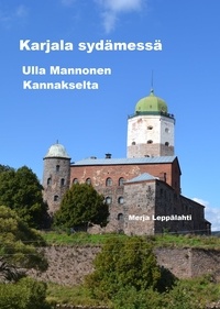 Merja Leppälahti - Karjala sydämessä - Ulla Mannonen Kannakselta.