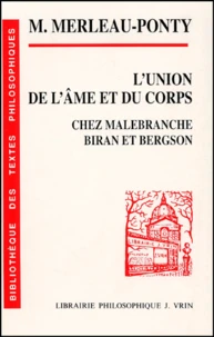 L'union de l'âme et du corps chez Malebranche, Biran et Bergson