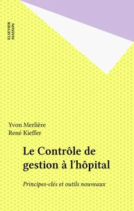 Le Controle De Gestion De L'Hopital. Principes Cles Et Outils Nouveaux