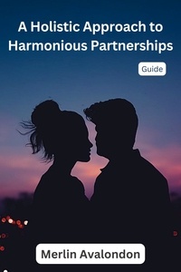  Merlin Avalondon - A Holistic Approach to Harmonious Partnerships - Infinite Ammiratus Relationships, #2.