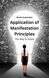  Merlin Avalondon - Application of Manifestation Principles: The Way to Goals - Infinite Ammiratus Manifestations, #2.