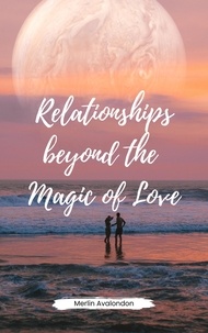  Merlin Avalondon - Relationships Beyond the Magic of Love - Infinite Ammiratus Relationships, #1.