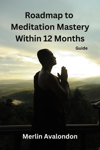  Merlin Avalondon - Roadmap to Meditation Mastery Within 12 Months - Infinite Ammiratus Manifestations, #3.