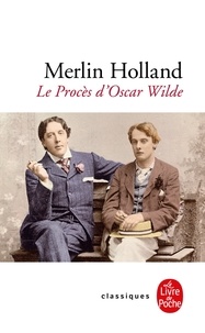 Merlin Holland - Le Procès d'Oscar Wilde - L'Homosexualité en accusation.