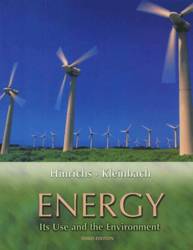 Merlin Kleinbach et Roger-A Hinrichs - Energy. Its Use And The Environment, 3rd Edition.
