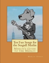  Merlin Speers - Merlin’s Guide to the Merlin: Ten Fun Songs for Seagull Merlin.