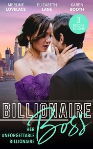 Merline Lovelace et Elizabeth Lane - Billionaire Boss: Her Unforgettable Billionaire - The Paternity Proposition (Billionaires and Babies) / The Nanny's Secret / The Ten-Day Baby Takeover.