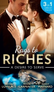 Merline Lovelace et Teresa Carpenter - Rags To Riches: A Desire To Serve - The Paternity Promise / Stolen Kiss From a Prince / The Maid's Daughter.
