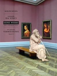 Merlino Menzel et Franz Wich - Leonardo da Vinci - Seine Werke - Ihre verborgene Seite - Das geheime Vermächtnis Band II.