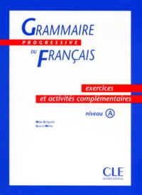 Grammaire Progressive Francais. Exercices Et Activites Complementaires, Niveau A