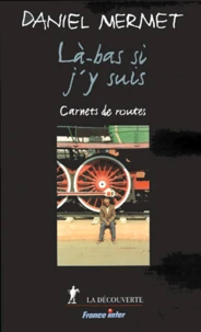La-Bas Si J'Y Suis. Carnets De Routes