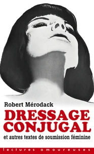 Dressage conjugal et autres textes de soumission féminine