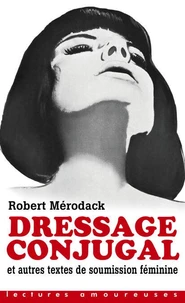 Dressage conjugal et autres textes de soumission féminine