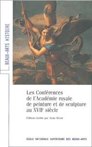 Les Conférences de l'Académie royale de peinture et de sculpture au XVIIe siècle