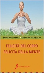 Merra Salvatore et Mansueto Rosanna - Felicità del corpo. Felicità della mente.