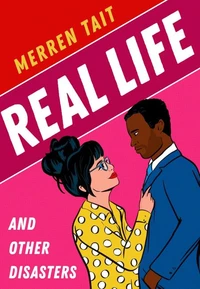 Real Life and Other Disasters: A laugh-out-loud enemies-to-lovers romantic comedy