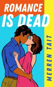 Romance is Dead: A laugh-out-loud friends-to-lovers romantic comedy