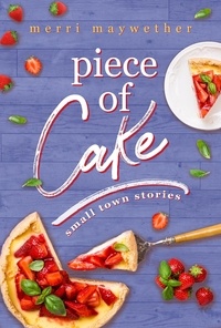  Merri Maywether - Piece of Cake - Small Town Stories, #1.