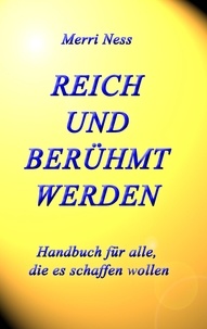 Merri Ness et Gerhard Schumann - Reich und Berühmt werden - Handbuch für alle, die es schaffen wollen.