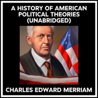 A History Of American Political Theories (Unabridged)
