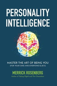 Personality Intelligence: Master the Art of Being You (For Your Sake and Everyone Else’s)