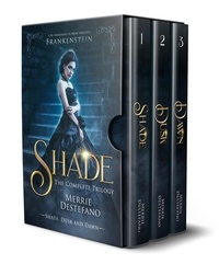  Merrie Destefano - Shade: The Complete Trilogy: A Re-Imagining of Mary Shelley's Frankenstein - The Frankenstein Saga.