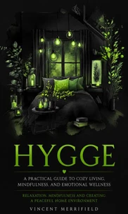 Hygge: A Practical Guide to Cozy Living, Mindfulness, and Emotional Wellness