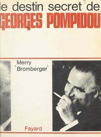 Merry Bromberger - Le destin secret de Georges Pompidou.