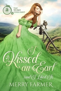  Merry Farmer - I Kissed an Earl (and I Liked It) - That Wicked O'Shea Family, #1.