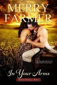  Merry Farmer - In Your Arms - Montana Romance, #4.