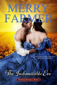  Merry Farmer - The Indomitable Eve - Montana Romance, #5.