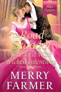  Merry Farmer - The Road to Scandal is Paved with Wicked Intentions - The May Flowers, #6.