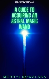  Merryl Kowalska - A Guide to Acquiring an Astral Magic Wand - Immersive Magic, #1.