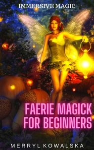  Merryl Kowalska - Faerie Magick for Beginners - Immersive Magic, #3.