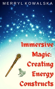  Merryl Kowalska - Immersive Magic: Creating Energy Constructs - Immersive Magic, #7.