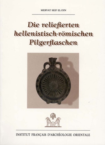 Mervat Seif El-Din - Die reliefierten hellinistisch-römischen Pilgerflaschen.